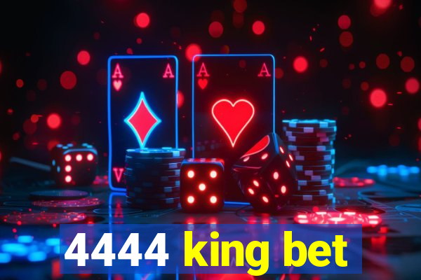 4444 king bet